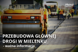 Ważna informacja ws. przebudowy głównej drogi w Mielenku